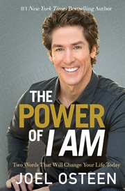 The Power of I Am : Two Words That Will Change Your Life Today cover image