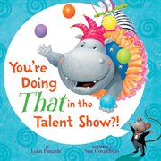 You're Doing THAT in the Talent Show?! cover image