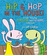 Hip & Hop in the House! : A Free-flowing Tortoise and the Hare Collection cover image
