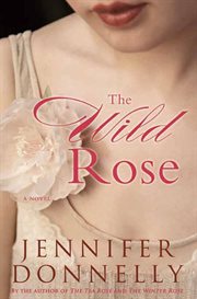 The Wild Rose : Tea Rose cover image