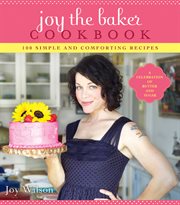Joy the baker cookbook : 100 simple and comforting recipes cover image