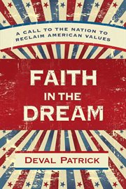Faith in the Dream : A Call to the Nation to Reclaim American Values cover image