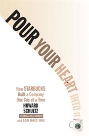 Pour Your Heart Into It : How Starbucks Built a Company One Cup at a Time cover image
