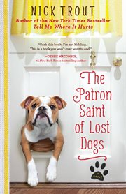 The Patron Saint of Lost Dogs : A Novel cover image