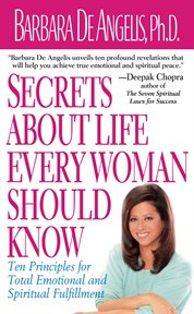 Secrets About Life Every Woman Should Know : Ten Principles for Total Emotional and Spiritual Fulfillment cover image