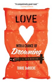 Love with a chance of drowning : a memoir cover image
