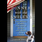Dinner With the Smileys : One Military Family, One Year of Heroes, and Lessons for a Lifetime cover image