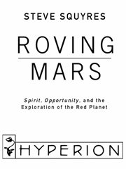 Roving Mars : Spirit, Opportunity, and the Exploration of the Red Planet cover image
