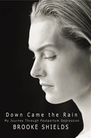 Down Came the Rain : My Journey Through Postpartum Depression cover image
