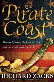 The Pirate Coast : Thomas Jefferson, the First Marines, and the Secret Mission of 1805 cover image