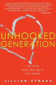 Unhooked Generation : The Truth About Why We're Still Single cover image