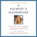 A Patriot's Handbook : Songs, Poems, Stories, and Speeches Celebrating the Land We Love cover image