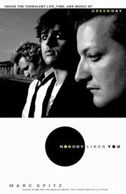Nobody Likes You : Inside the Turbulent Life, Times, and Music of Green Day cover image