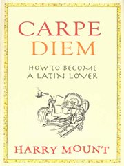Carpe diem : how to become a Latin lover cover image