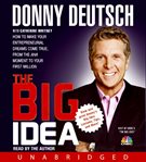 The Big Idea : How to Make Your Entrepreneurial Dreams Come True, From the Aha Moment to Your First Million cover image