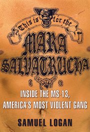 This Is for the Mara Salvatrucha : Inside the MS-13, America's Most Violent Gang cover image