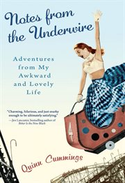 Notes from the Underwire : Adventures from My Awkward and Lovely Life cover image