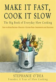 Make It Fast, Cook It Slow : The Big Book of Everyday Slow Cooking cover image