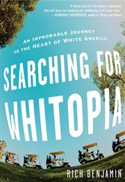 Searching for Whitopia : An Improbable Journey to the Heart of White America cover image