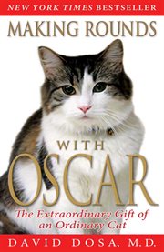 Making Rounds with Oscar : The Extraordinary Gift of an Ordinary Cat cover image