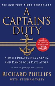 A Captain's Duty : Somali Pirates, Navy SEALs, and Dangerous Days at Sea cover image