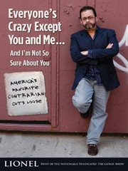 Everyone's Crazy Except You and Me...And I'm Not So Sure About You : America's Favorite Contrarian Cuts Loose cover image