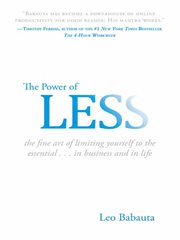 The Power of Less : The Fine Art of Limiting Yourself to the Essential...in Business and in Life cover image