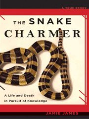 The Snake Charmer : A Life and Death in Pursuit of Knowledge cover image