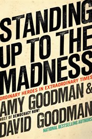 Standing up to the Madness : Ordinary Heroes in Extraordinary Times cover image