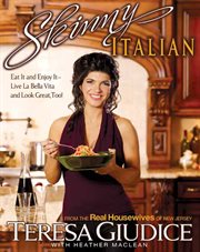 Skinny Italian : Eat It and Enjoy It - Live La Bella Vita and Look Great, Too! cover image