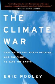 The Climate War : True Believers, Power Brokers, and the Fight to Save the Earth cover image