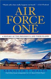 Air Force One : A History of the Presidents and Their Planes cover image