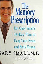 The Memory Prescription : Dr. Gary Small's 14-Day Plan to Keep Your Brain and Body Young cover image