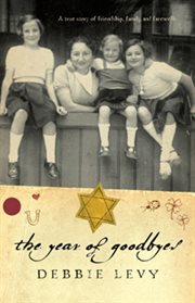 The Year of Goodbyes : A True Story of Friendship, Family and Farewells cover image