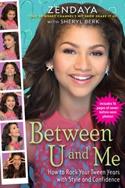 Between U and Me : How to Rock Your Tween Years with Style and Confidence cover image