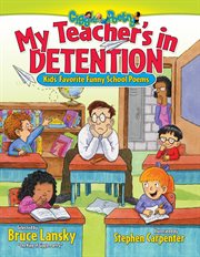 My Teacher's in Detention : Kids' Favorite Funny School Poems cover image