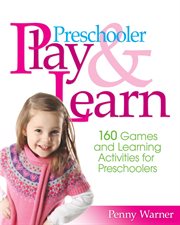 Preschooler Play & Learn : 160 Games and Learning Activities for Preschoolers cover image