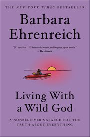 Living with a wild god : a nonbeliever's search for the truth about everything cover image