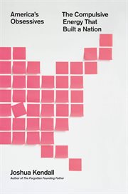 America's Obsessives : The Compulsive Energy That Built a Nation cover image