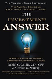 The Investment Answer : Learn to Manage Your Money & Protect Your Financial Future cover image