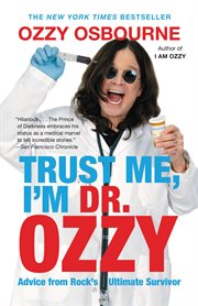 Trust Me, I'm Dr. Ozzy : Advice from Rock's Ultimate Survivor cover image