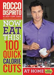 Now Eat This! 100 Quick Calorie Cuts at Home / On-the-Go cover image