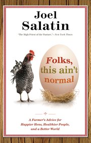 Folks, This Ain't Normal : A Farmer's Advice for Happier Hens, Healthier People, and a Better World cover image