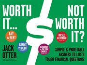 Worth It ... Not Worth It? : Simple & Profitable Answers to Life's Tough Financial Questions cover image