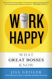 Work Happy : What Great Bosses Know cover image