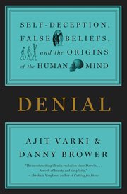 Denial : Self-Deception, False Beliefs, and the Origins of the Human Mind cover image