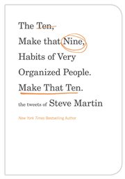 The Ten, Make That Nine, Habits of Very Organized People. Make That Ten. : The Tweets of Steve Martin cover image
