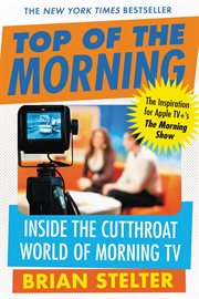 Top of the morning : inside the cutthroat world of morning TV cover image