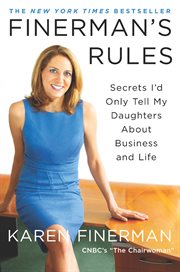 Finerman's Rules : Secrets I'd Only Tell My Daughters About Business and Life cover image
