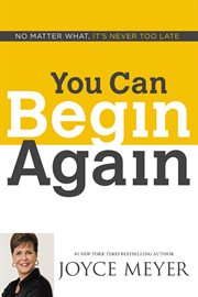 You Can Begin Again : No Matter What, It's Never Too Late cover image